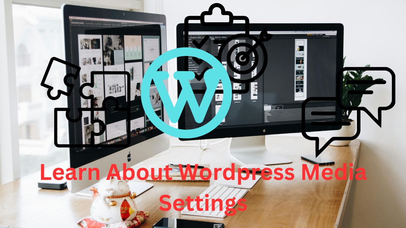 Learn About  WordPress Dashboard and Media Settings