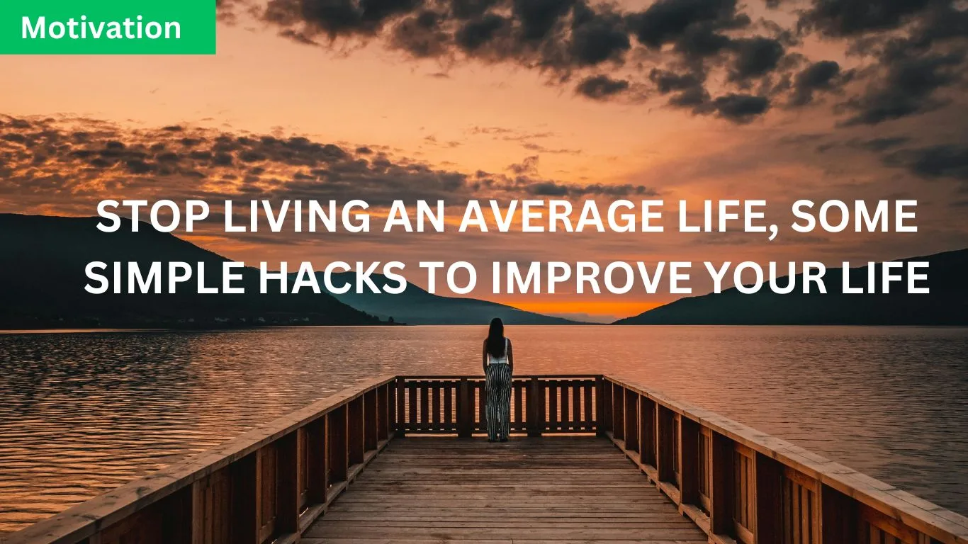 some hacks to improve your life